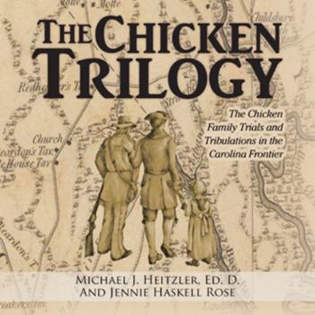 Paperback The Chicken Trilogy: The Chicken Family Trials and Tribulations in the Carolina Frontier Book