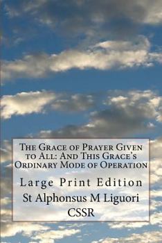 Paperback The Grace of Prayer Given to All: And This Grace's Ordinary Mode of Operation: Large Print Edition Book