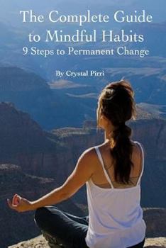 Paperback The Complete Guide to Mindful Habits: 9 Steps to Permanent Change Book