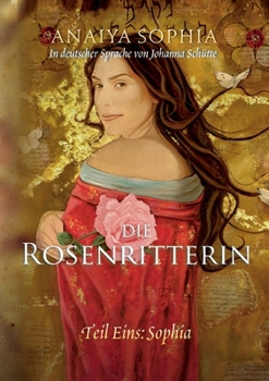 Paperback Die Rosenritterin: Teil Eins: Sophia [German] Book