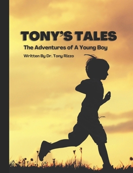 Tony's Tales: Adventures of a Young Boy: Tony Learns About God Through Exciting Adventures That Young Children Ages 3-12 Would Love