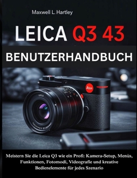 Paperback Leica Q3 43 Benutzerhandbuch: Das komplette Handbuch für Anfänger & Profis -Meistern Sie die Leica Q3 wie ein Profi: Kamera-Setup, Menüs, Funktionen, [German] Book