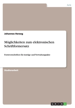 Paperback Möglichkeiten zum elektronischen Schriftformersatz: Formvorschriften für Anträge und Verwaltungsakte [German] Book