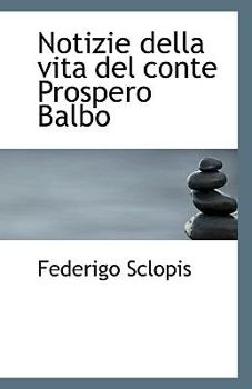 Paperback Notizie Della Vita del Conte Prospero Balbo Book