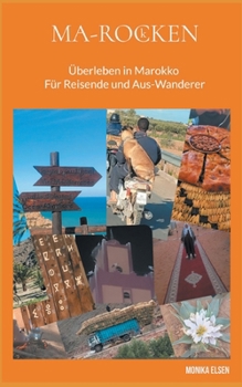 Ma-Rocken: Überleben in Marokko - Für Reisende und Aus-Wanderer (German Edition)