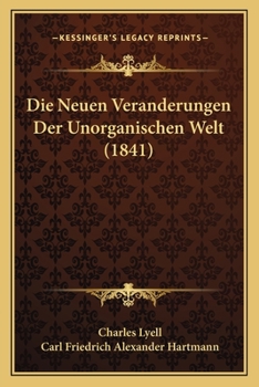 Die Neuen Veranderungen Der Unorganischen Welt (1841)