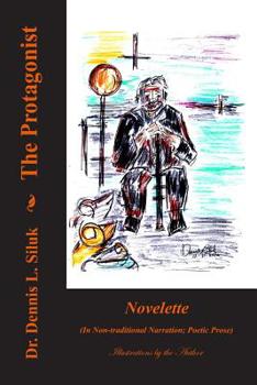 Paperback The Protagonist: ((novelette) (in Non-Traditional Narration; Poetic Prose)) Book