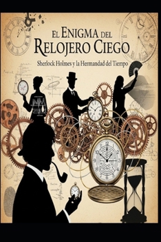 El Enigma del Relojero Ciego/ Sherlock Holmes y la Hermandad del Tiempo (Spanish Edition)