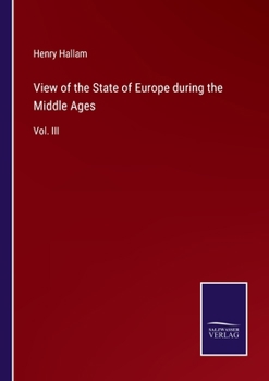View of the State of Europe During the Middle Ages, Volume 3