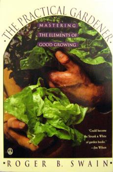 Paperback The Practical Gardener: Understanding the Elements of Good Growing Book