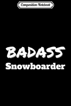 Composition Notebook: Snowboarding Gift Badass Snowboarder Journal/Notebook Blank Lined Ruled 6x9 100 Pages