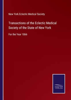 Paperback Transactions of the Eclectic Medical Society of the State of New York: For the Year 1866 Book