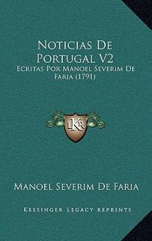 Paperback Noticias De Portugal V2: Ecritas Por Manoel Severim De Faria (1791) [Portuguese] Book