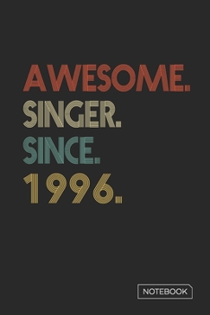 Awesome Singer Since 1996 Notebook: Blank Lined 6 x 9 Keepsake Birthday Journal Write Memories Now. Read them Later and Treasure Forever Memory Book - ... or Retirement 24th Work Anniversary Gift!