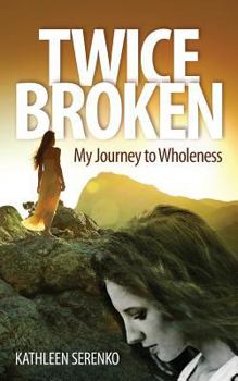 Paperback Twice Broken: My Journey to Wholeness Book