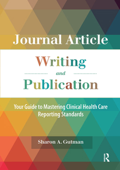 Paperback Journal Article Writing and Publication: Your Guide to Mastering Clinical Health Care Reporting Standards Book