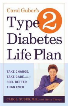 Paperback Carol Guber's Type 2 Diabetes Life Plan: Take Charge, Take Care, and Feel Better Than Ever Book