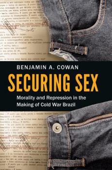 Paperback Securing Sex: Morality and Repression in the Making of Cold War Brazil Book