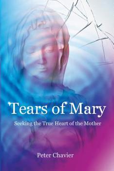 Paperback Tears of Mary - Seeking the True Heart of the Mother Book