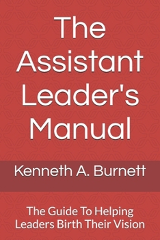 Paperback The Assistant Leader's Manual: The Guide To Helping Leaders Birth Their Vision Book