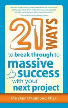 Paperback 21 Ways to Break Through to Massive Success with Your Next Project Book