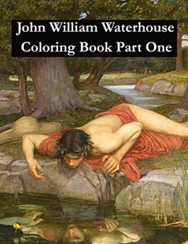 Paperback John William Waterhouse Coloring Book Part One: Adult coloring book for relaxation and stress relief Book