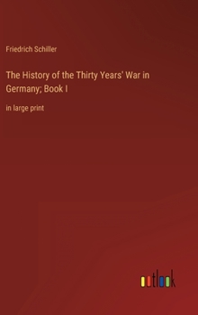 Hardcover The History of the Thirty Years' War in Germany; Book I: in large print Book