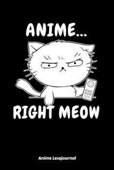 Anime Right Meow Anime Lesejournal: Anime Manga Comic Buchjournal: 6x9 A5 Bulletjournal Lese Bewertung Oder Bücher Tagebuch Für Buch-Liebhaber Kinder, Männer Und Frauen (German Edition)