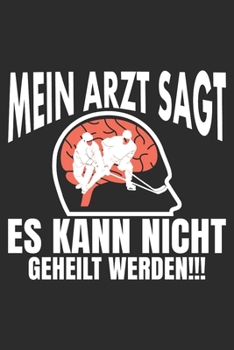 mein Arzt sagt es kann nicht geheilt werden: 6x9 Zoll (ca. DIN A5) 110 Seiten Punkteraster I Notizbuch I Tagebuch I Notizen I Planer I Geschenk Idee ... I Hockey I Goalie I Ice I (German Edition)