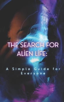 Paperback The Search for Alien Life: A Simple Guide for Everyone Book