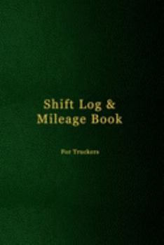 Shift Log & Mileage Book For Truckers: Record Your Hours & Work Destination Log Including Notes Pages for truckers | Faux dark green leather cover design