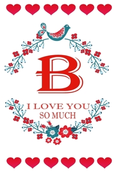 B I Love About You: Fill In The Blank Love Book ( 6"x9" ) - Valentines Day Journal - Reasons I Love you Book - I Love You Gifts For Her Him: Funny Valentines Day Gift For Her Him