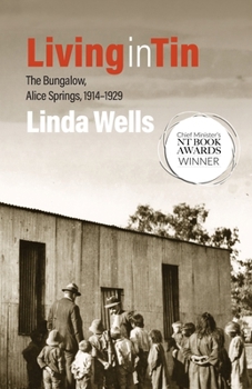 Paperback Living in Tin: The Bungalow, Alice Springs, 1914-1929 Book