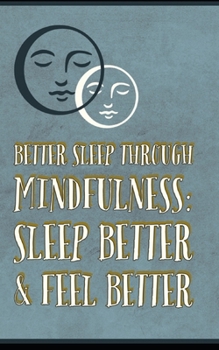Paperback Better Sleep Through Mindfulness: how to feel better and sleep better Book