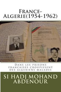 Paperback France-Algerie(1954-1962): Dans les prisons francaises croupissent des algeriens malades [French] Book