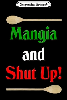Composition Notebook: Mangia and Shut Up! Italian Premium  Journal/Notebook Blank Lined Ruled 6x9 100 Pages