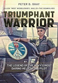 Hardcover Triumphant Warrior: The Legend of the Navy's Most Daring Helicopter Pilot Book