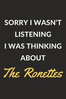 Sorry I Wasn't Listening I Was Thinking About The Ronettes: The Ronettes Journal Notebook to Write Down Things, Take Notes, Record Plans or Keep Track of Habits (6" x 9" - 120 Pages)