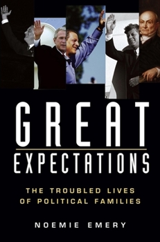 Hardcover Great Expectations: The Troubled Lives of Political Families Book