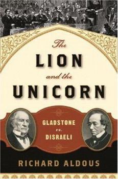Hardcover The Lion and the Unicorn: Gladstone vs. Disraeli Book