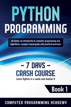Paperback Python Programming: Learn Python in a Week and Master It. An Hands-On Introduction to Computer Programming and Algorithms, a Project-Based Guide with Book