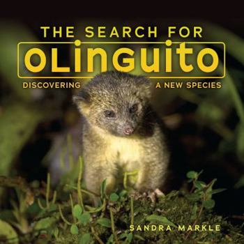 The Search for Olinguito: Discovering a New Species - Book  of the Sandra Markle's Science Discoveries