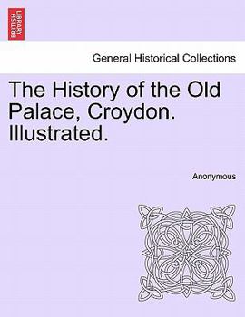Paperback The History of the Old Palace, Croydon. Illustrated. Book