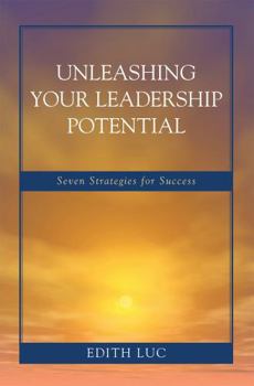 Hardcover Unleashing Your Leadership Potential: Seven Strategies for Success Book