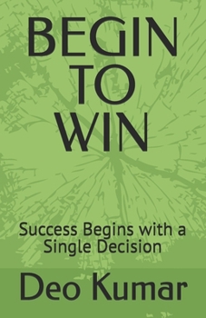 Paperback Begin to Win: Success Begins with a Single Decision Book