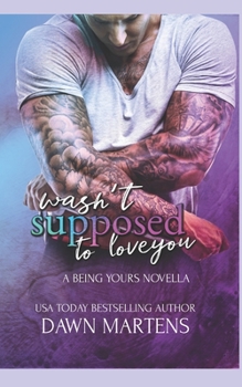 Wasn't Supposed To Love You - Book #2 of the Being Yours