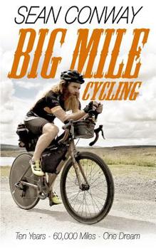 Paperback Big Mile Cycling: Ten Years. 60000 Miles. One Dream Book