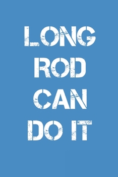 Long Rod Can Do It: A Blank Lined Journal For fisherman/sailor/angler to write anything about fishing experience and fishing schedule