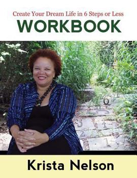 Paperback Create Your Dream Life in 6 Steps or Less - Workbook Book