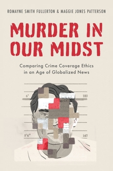 Hardcover Murder in Our Midst: Comparing Crime Coverage Ethics in an Age of Globalized News Book